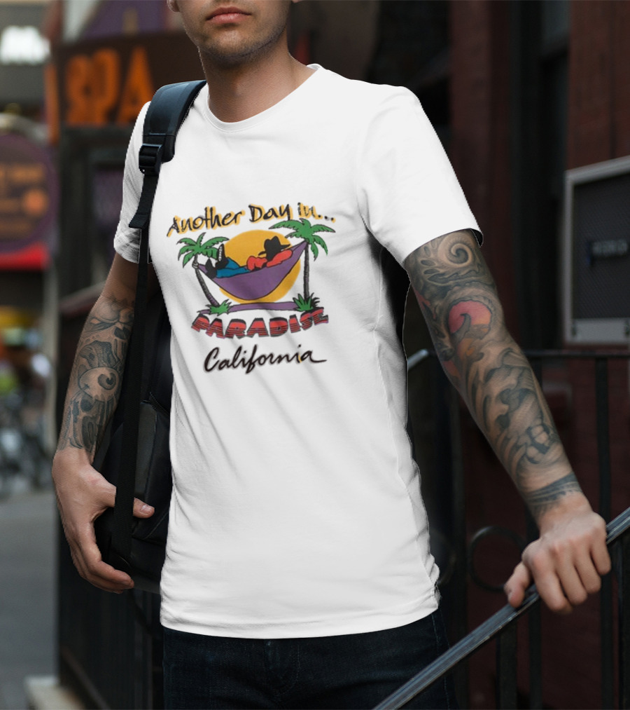 Another Day In Paradise California T-Shirt
