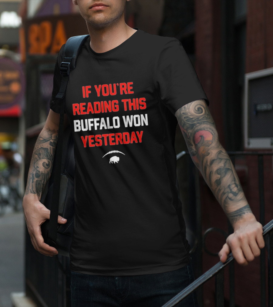 IF YOU’RE READING THIS BUFFALO WON YESTERDAY FOOTBALL BUFFALO T-Shirt