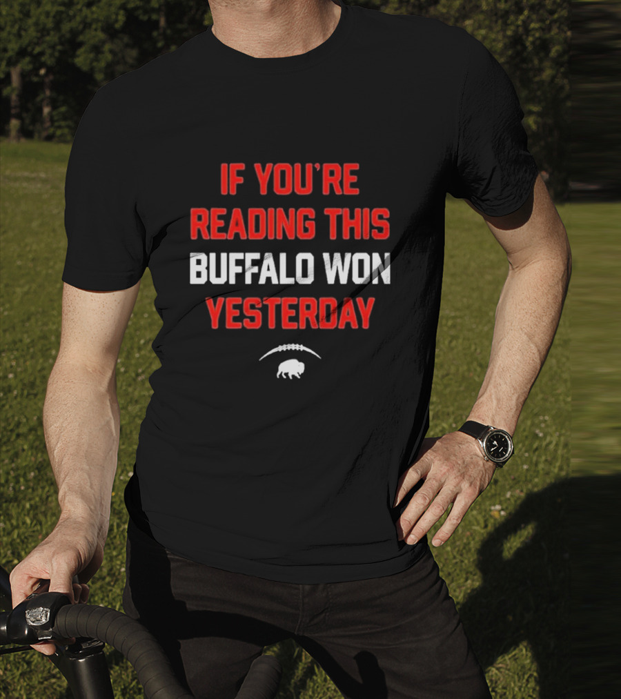 IF YOU’RE READING THIS BUFFALO WON YESTERDAY FOOTBALL BUFFALO T-Shirt
