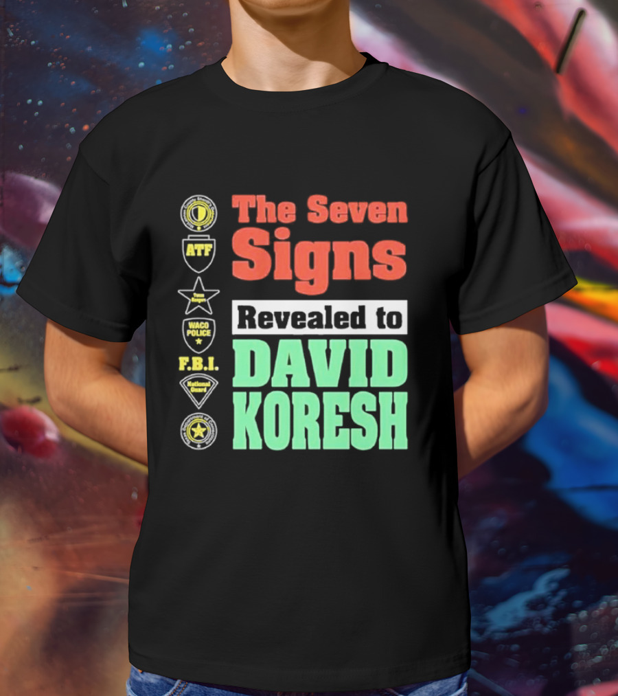 The Seven Signs ATF Waco Police FBI National Guard Revealed To David Koresh T-Shirt