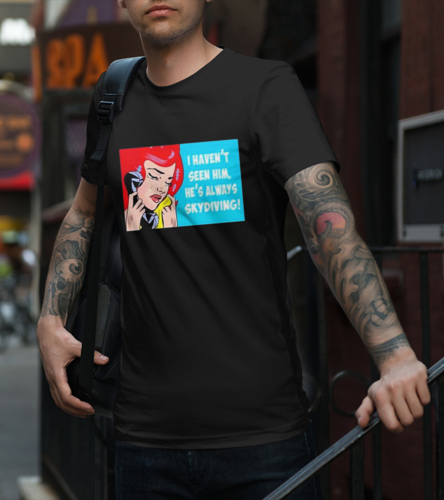 I Haven't Seen Him He's Always Skydiving Comic Pop Art Crying Woman Telephone T-Shirt