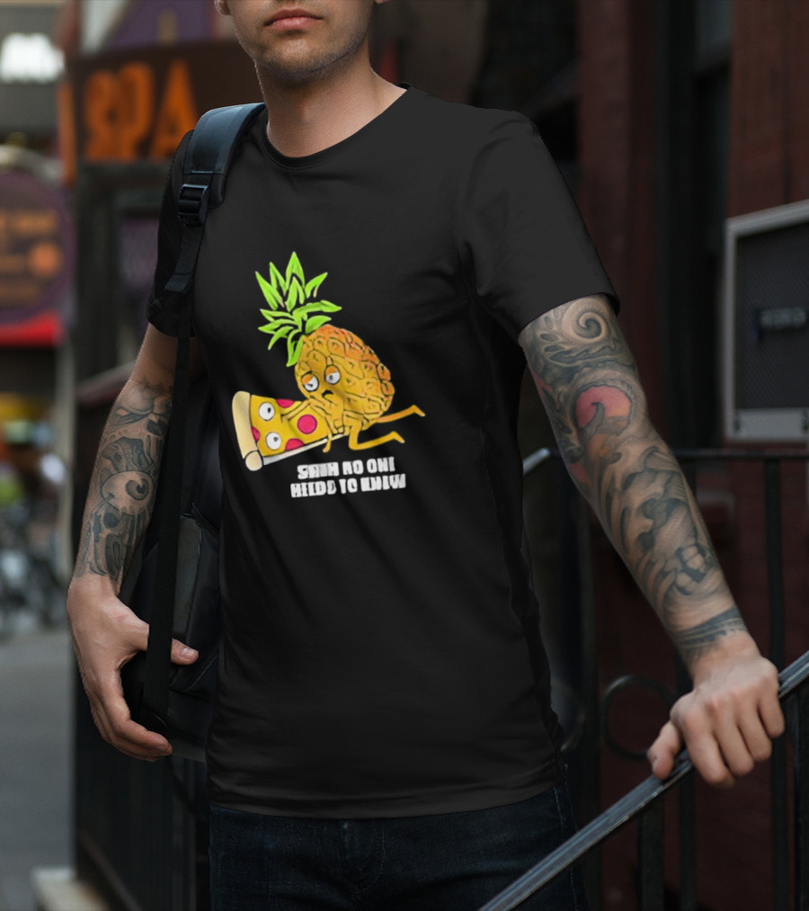 Pineapple Belongs On Pizza Lover No One Needs To Know Pun Meme T-Shirt