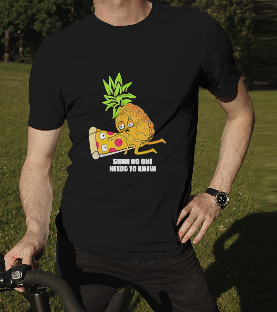 Pineapple Belongs On Pizza Lover No One Needs To Know Pun Meme T-Shirt