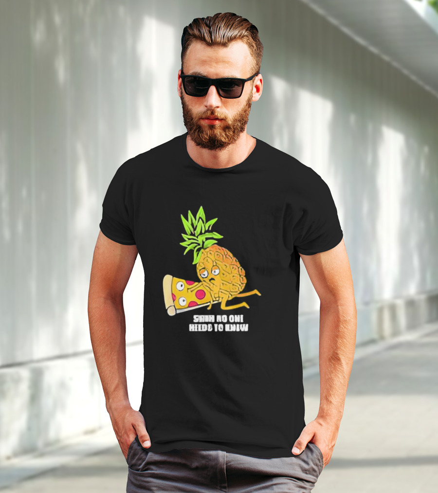 Pineapple Belongs On Pizza Lover No One Needs To Know Pun Meme T-Shirt