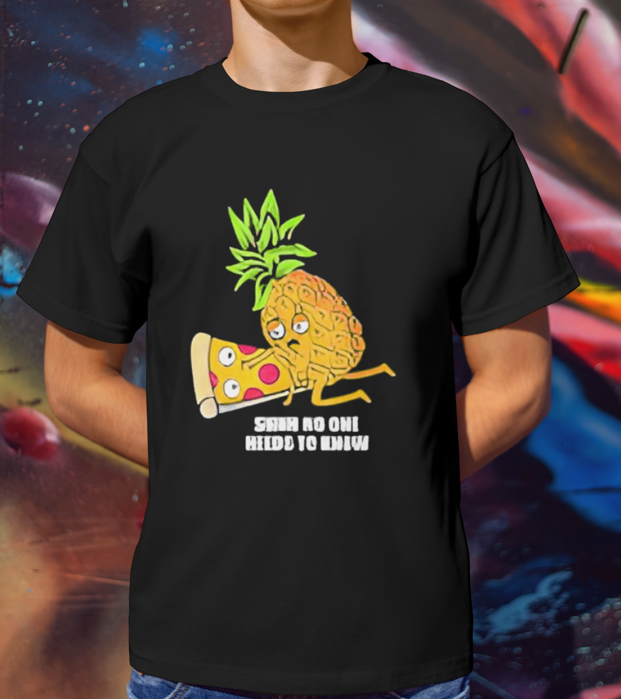 Pineapple Belongs On Pizza Lover No One Needs To Know Pun Meme T-Shirt