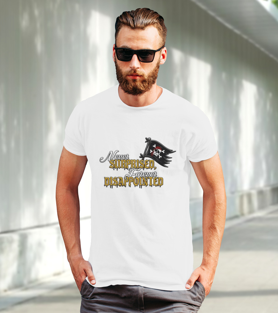 Never Surprised Forever Disappointed Pirate Skull And Crossbones Flag T-Shirt