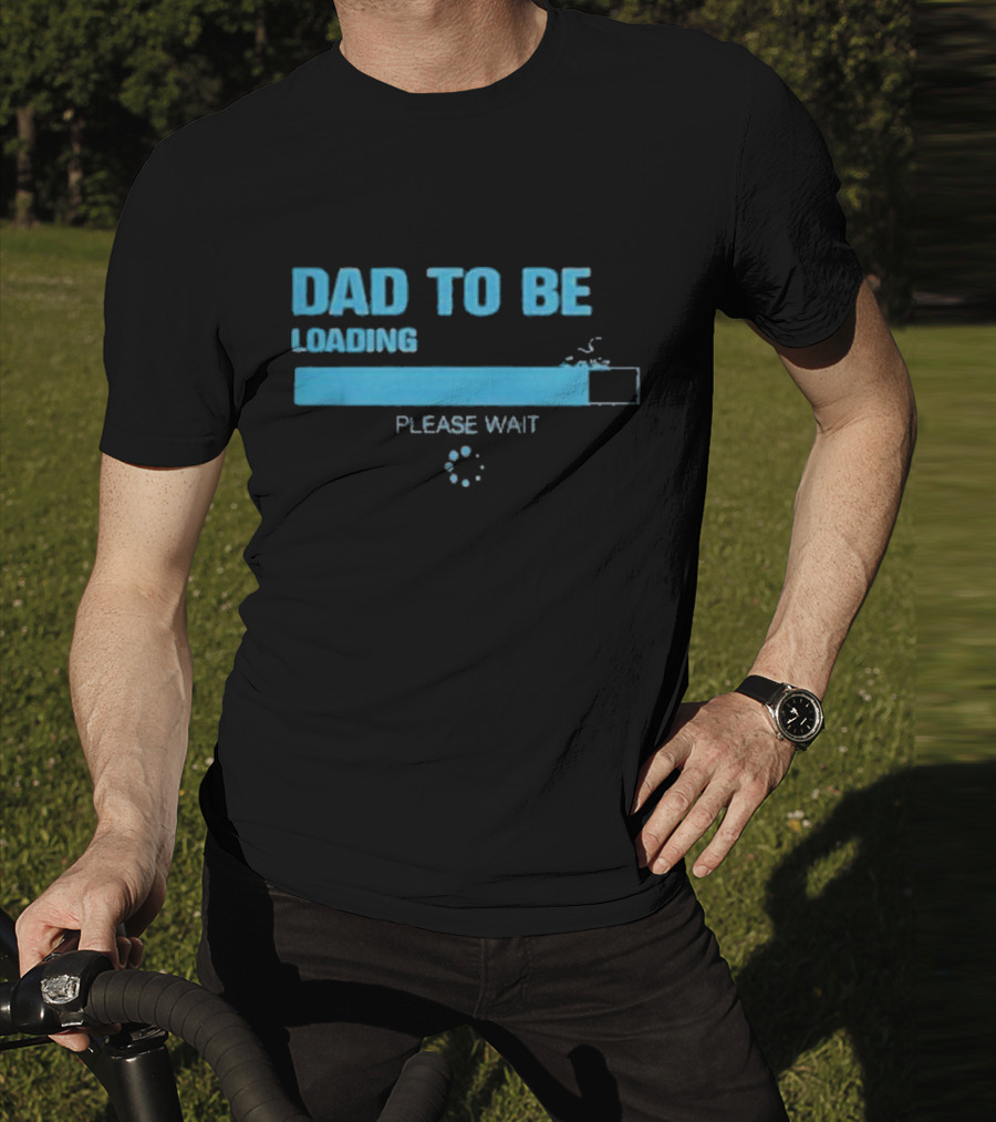Dad To Be Loading Please Wait Funny Future Father Pregnancy Announcement T-Shirt