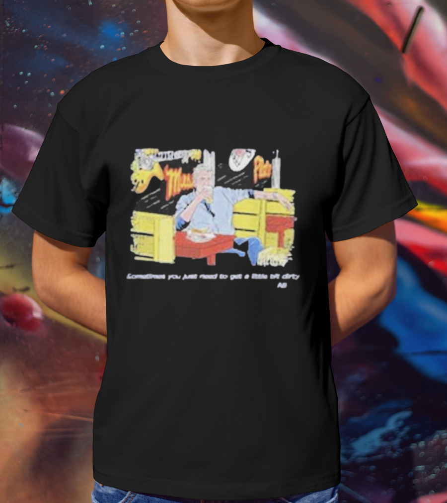 Fat Matt’s Rib Shack Sometimes You Just Need To Get A Little Bit Dirty AI T-Shirt