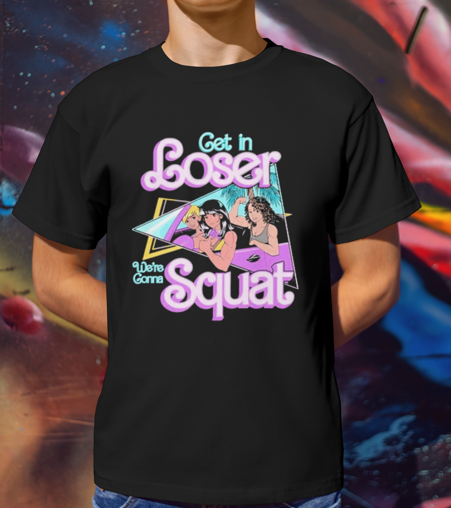 Get In Loser We’re Gonna Squat Retro Car Workout T-Shirt