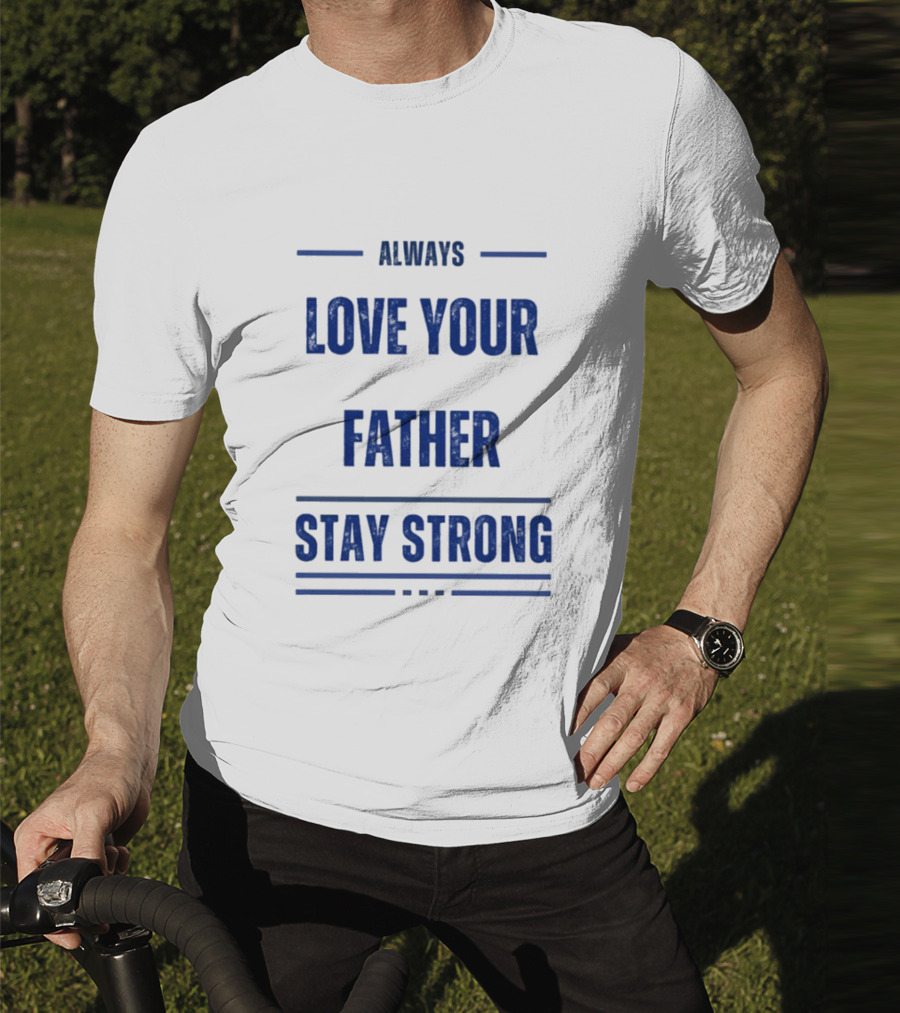 Always Love Your Father Stay Strong T-Shirt