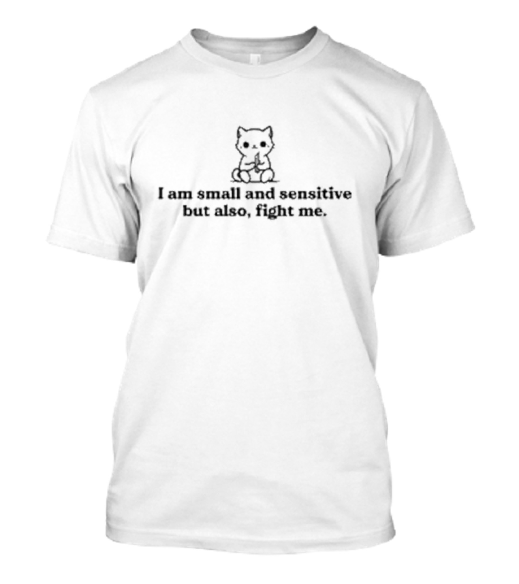 I Am Small And Sensitive But Also Fight Me Cute Cat T-Shirt
