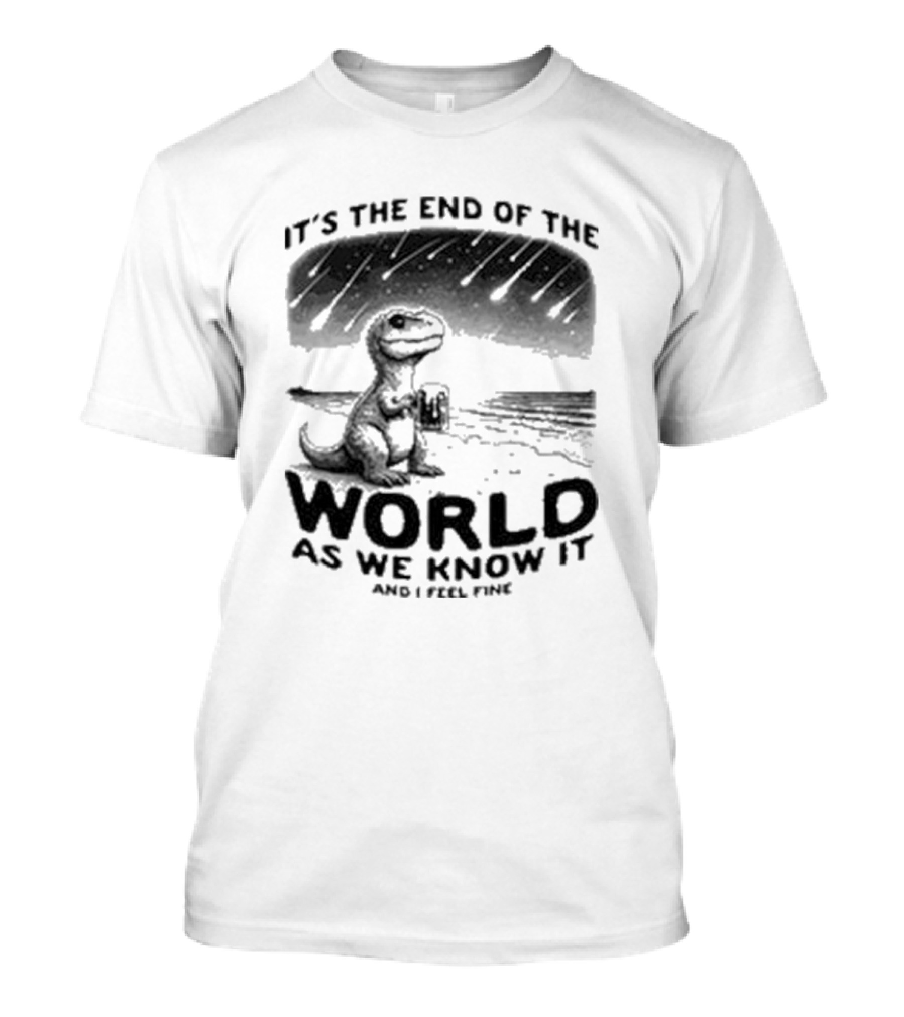 It’s The End Of The World As We Know It And I Feel Fine Dinosaur Meteor Shower T-Shirt