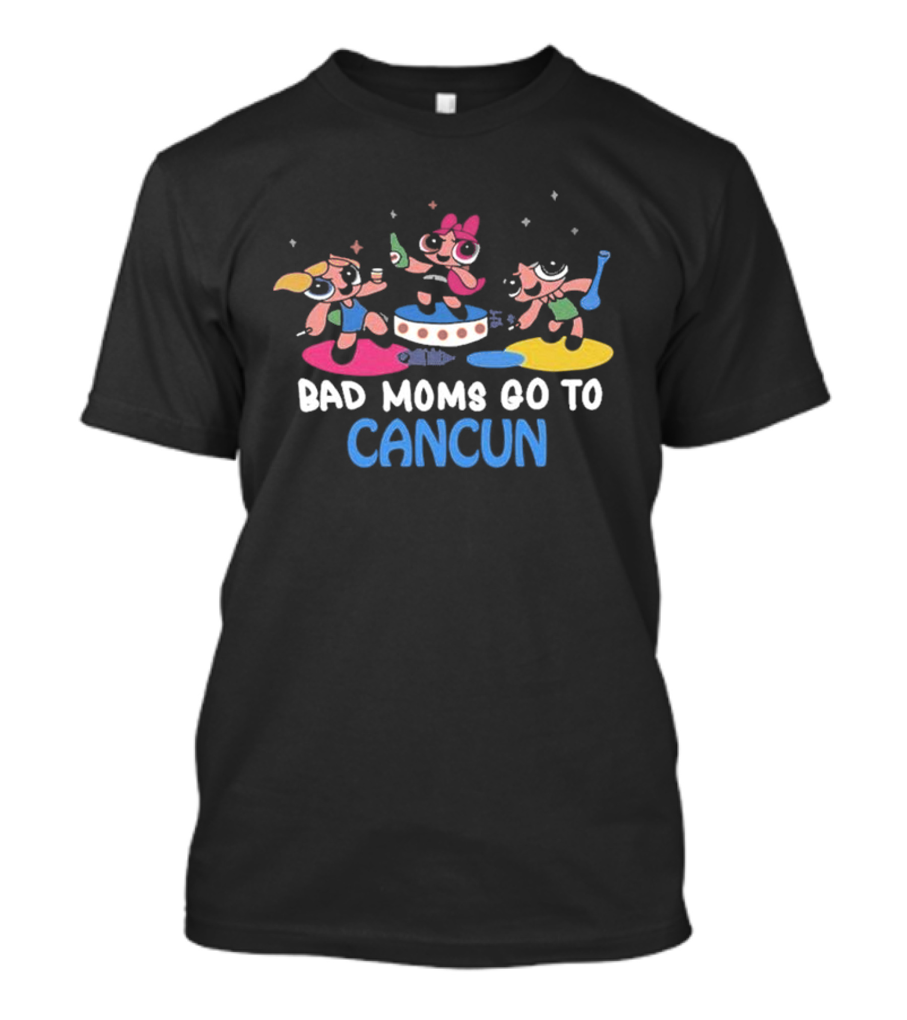 Bad Moms Go To Cancun Powerpuff Party Adventure T-Shirt
