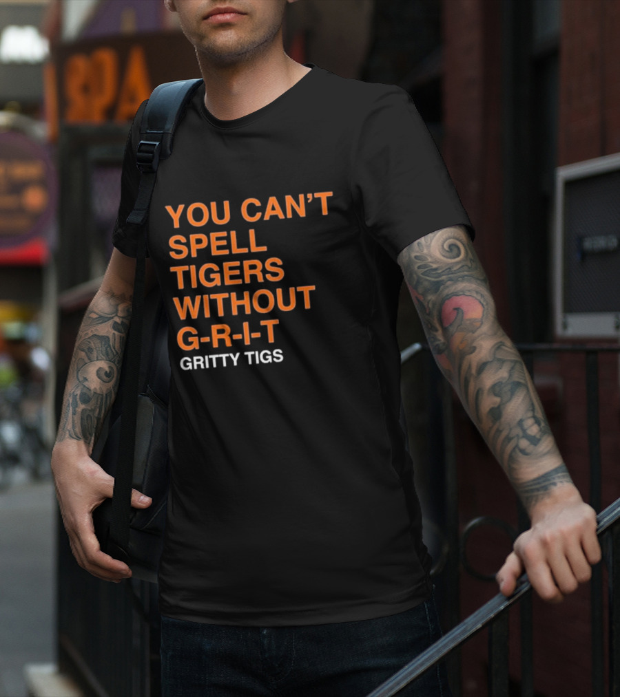 YOU CAN’T SPELL TIGERS WITHOUT G-R-I-T GRITTY TIGS T-Shirt