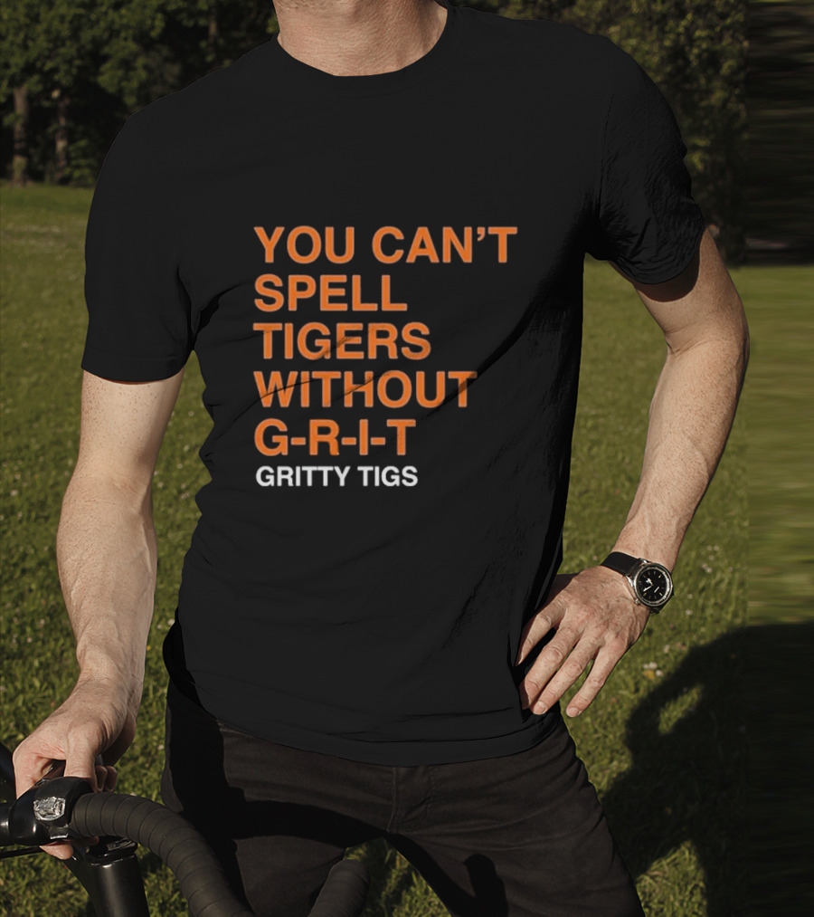 YOU CAN’T SPELL TIGERS WITHOUT G-R-I-T GRITTY TIGS T-Shirt