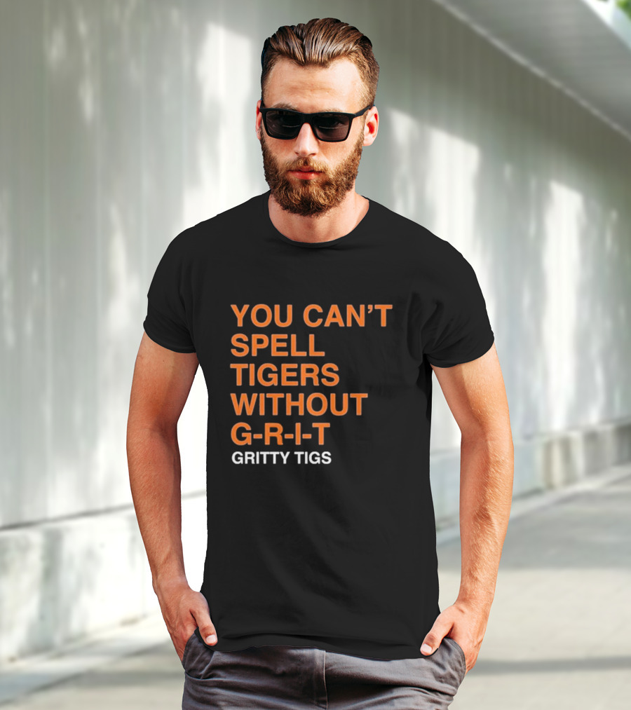 YOU CAN’T SPELL TIGERS WITHOUT G-R-I-T GRITTY TIGS T-Shirt