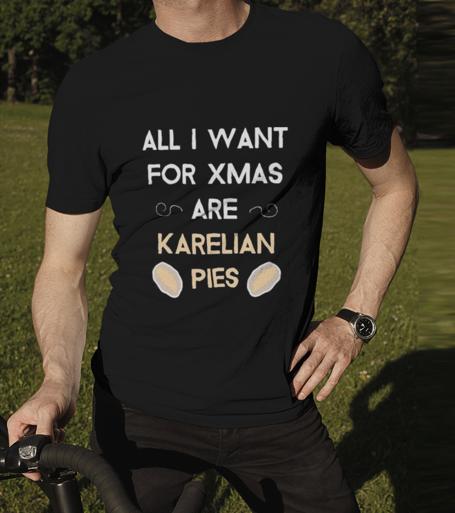 All I Want For Xmas Are Karelian Pies With Cute Holiday Graphics T-Shirt