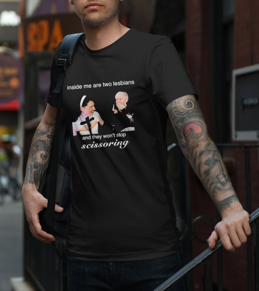 Inside Me Are Two Lesbians And They Won’t Stop Scissoring Danswideslit T-Shirt