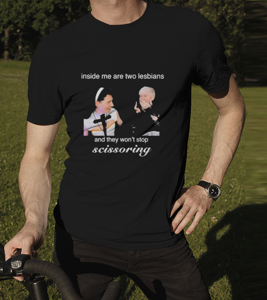 Inside Me Are Two Lesbians And They Won’t Stop Scissoring Danswideslit T-Shirt