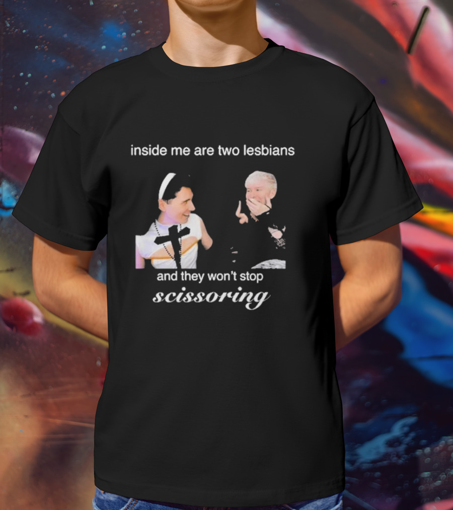 Inside Me Are Two Lesbians And They Won’t Stop Scissoring Danswideslit T-Shirt