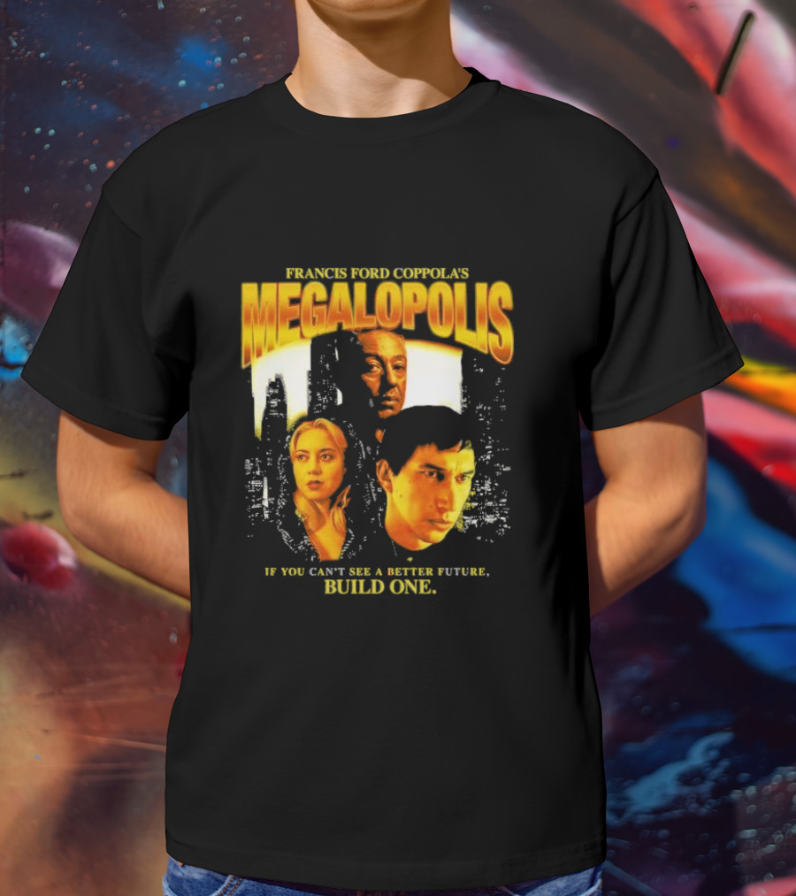 Francis Ford Coppola’s Megalopolis If You Can’t See A Better Future Build One Urban Skyline Cinematic Faces T-Shirt