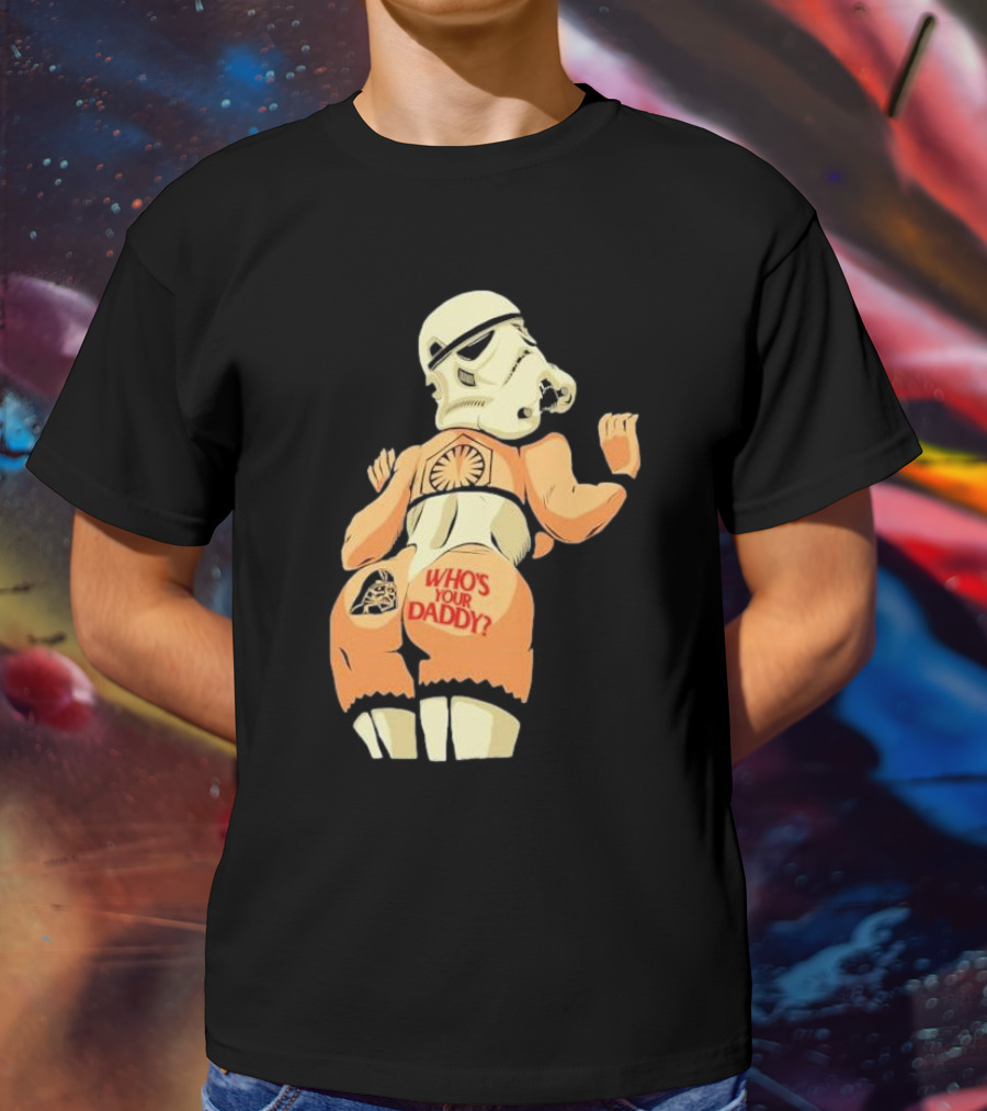 Girl A Stormtrooper Who's Your Daddy T-Shirt