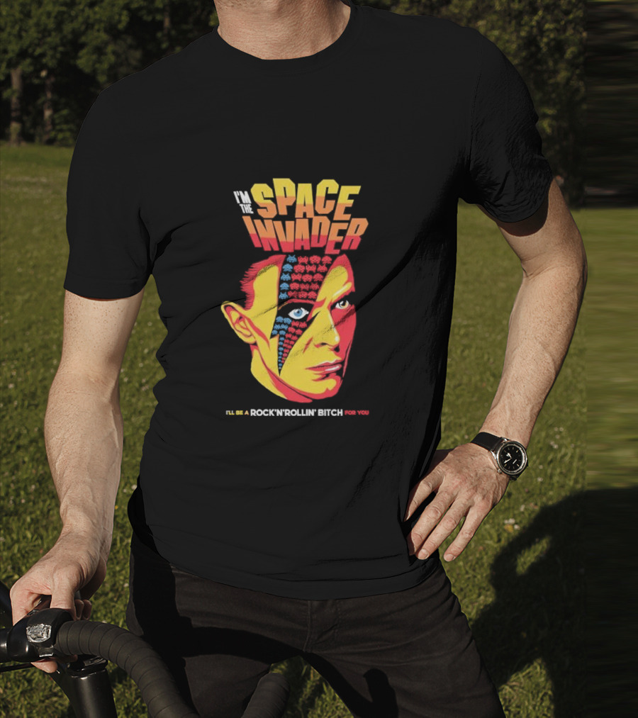 I'm The Space Invader I'll Be A Rock N Rollin Bitch For You T-Shirt