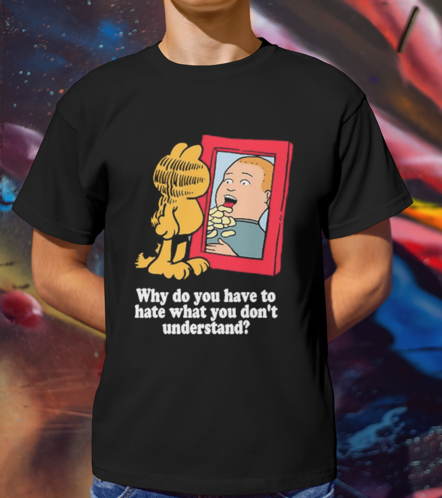 Why Do You Have To Hate What You Don't Understand Garfield Eating Chips Mirror T-Shirt