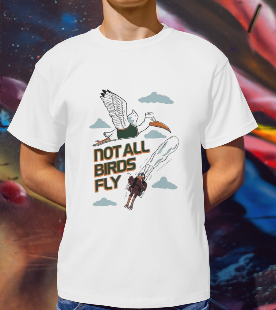 Not All Birds Fly Funny Illustration With Flying Bird And Clouds T-Shirt