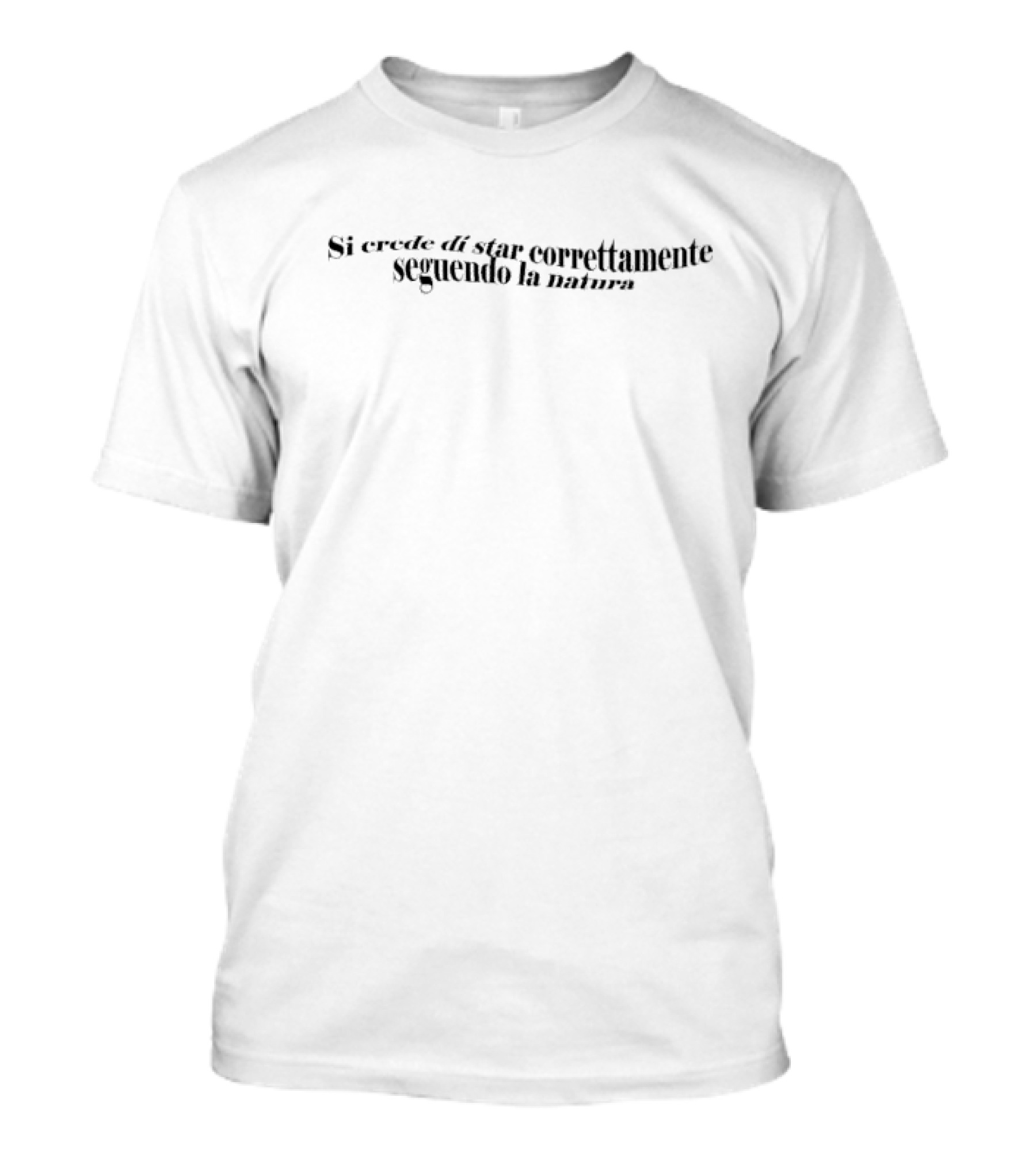Si Crede Di Star Correttamente Seguendo La Natura T-Shirt