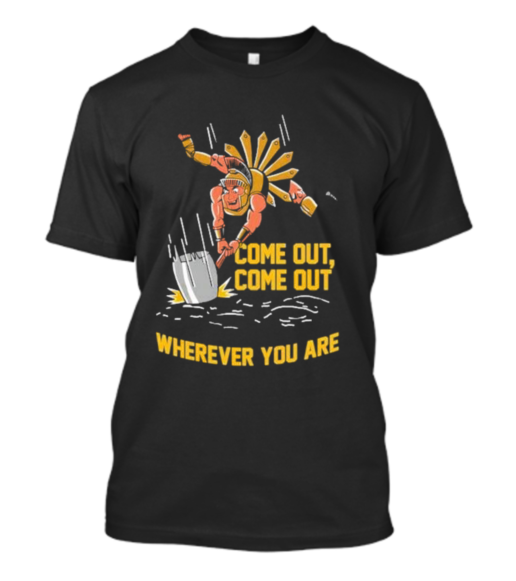 Come Out Come Out Wherever You Are Warrior With Shovel T-Shirt