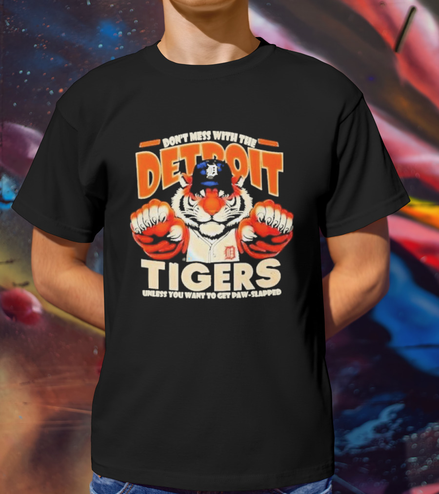 Don’t Mess With The Detroit Tigers Baseball Unless You Want To Get Paw-Slapped T-Shirt