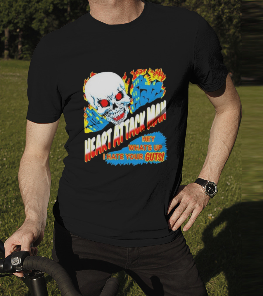 Heart Attack Man Hey Whats Up I Hate Your Guts Flaming Skull And Fiery Comic Book Style Buildings T-Shirt