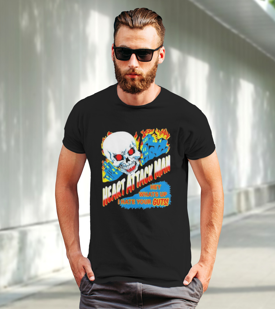 Heart Attack Man Hey Whats Up I Hate Your Guts Flaming Skull And Fiery Comic Book Style Buildings T-Shirt
