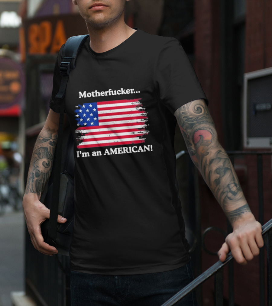 Motherfcker I’m An American Flag Patriotic T-Shirt