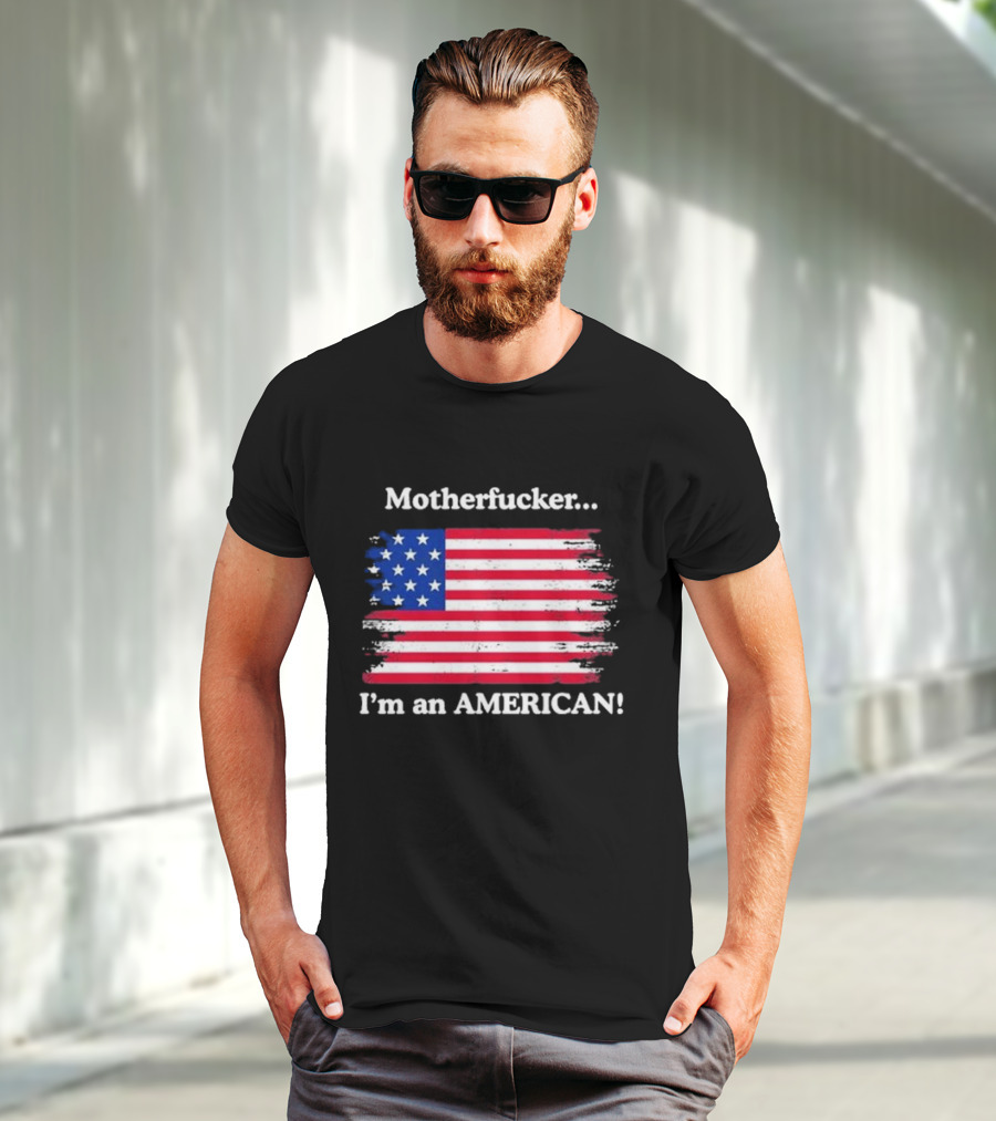 Motherfcker I’m An American Flag Patriotic T-Shirt