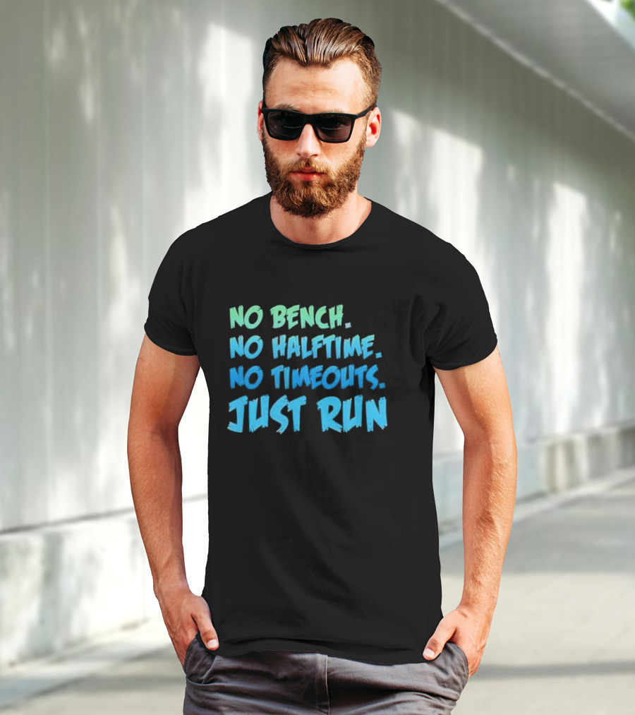 No Bench No Halftime No Timeouts Just Run T-Shirt