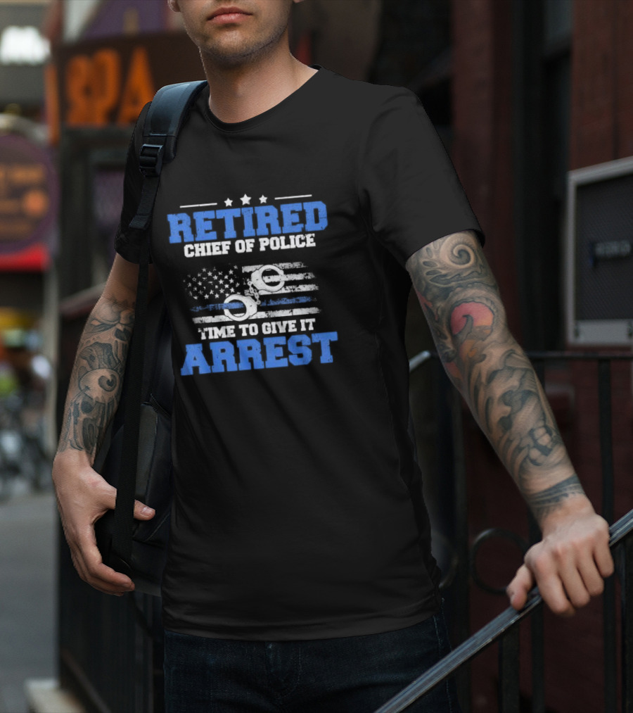 Retired Chief Of Police Time To Give It Arrest American Flag Handcuffs T-Shirt