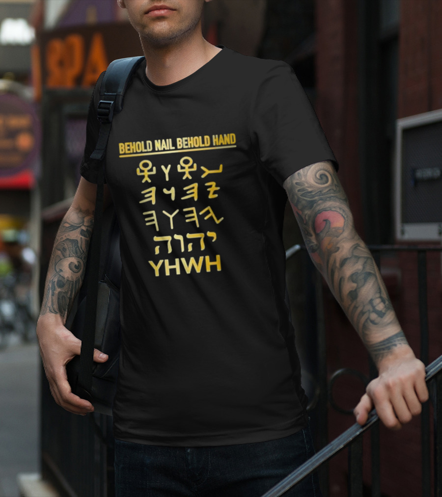Behold Nail Behold Hand YHWH Tetragrammaton Paleo Hebrew T-Shirt