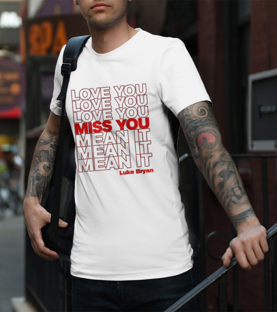 Luke Bryan Love You Miss You Mean It Repeated Text T-Shirt