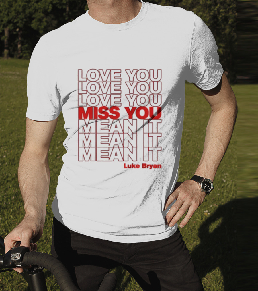 Luke Bryan Love You Miss You Mean It Repeated Text T-Shirt