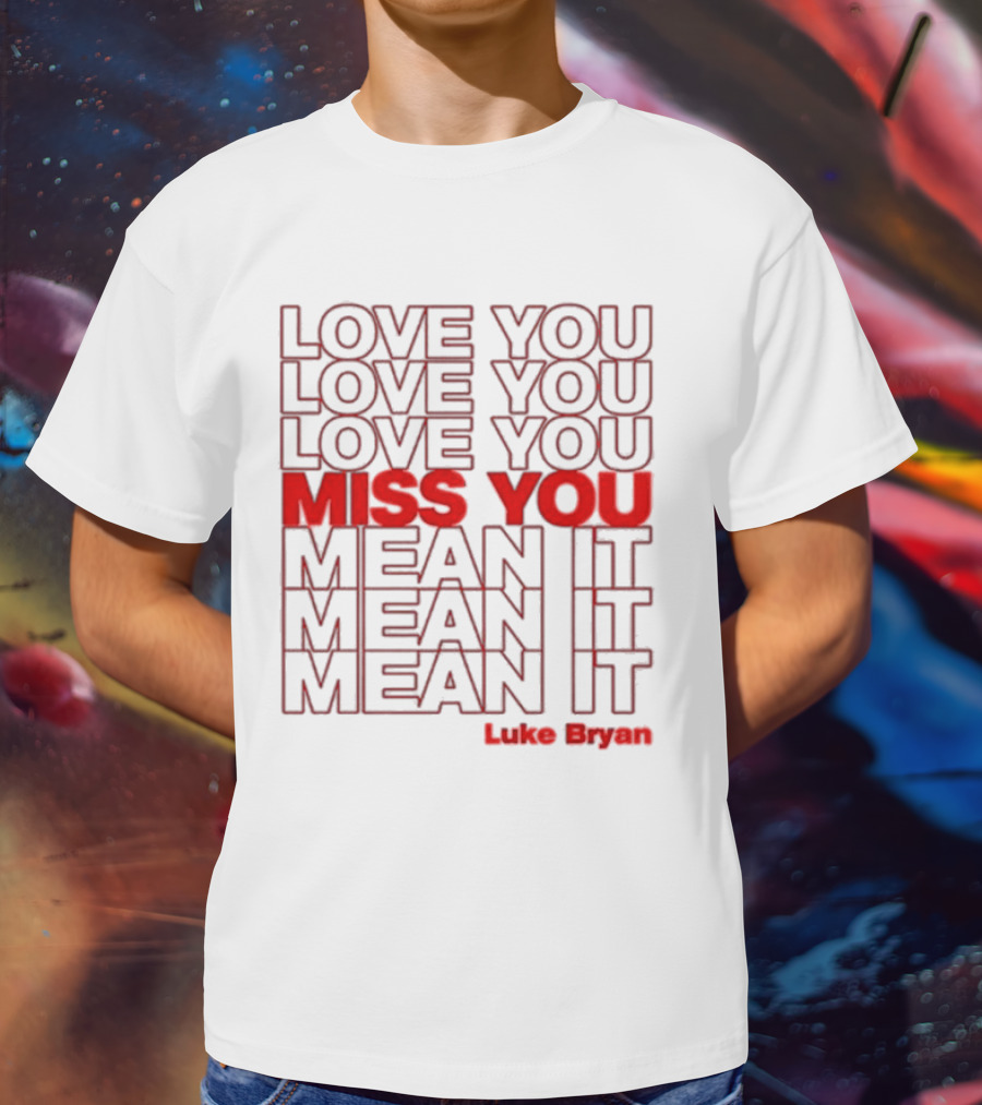 Luke Bryan Love You Miss You Mean It Repeated Text T-Shirt