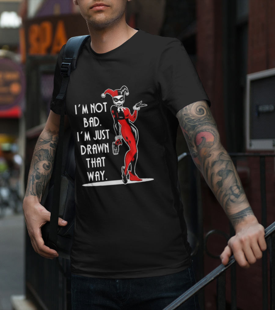 I’m Not Bad I’m Just Drawn That Way Harley Quinn Humor T-Shirt