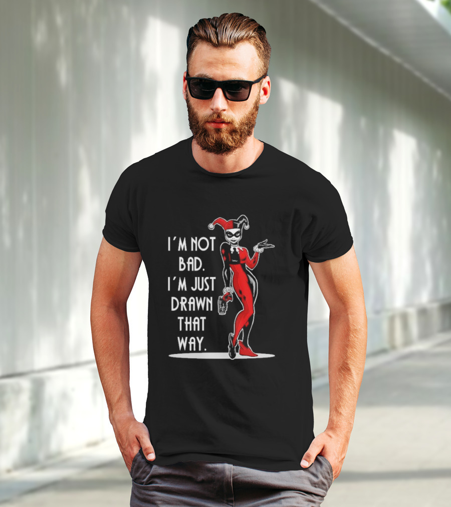 I’m Not Bad I’m Just Drawn That Way Harley Quinn Humor T-Shirt