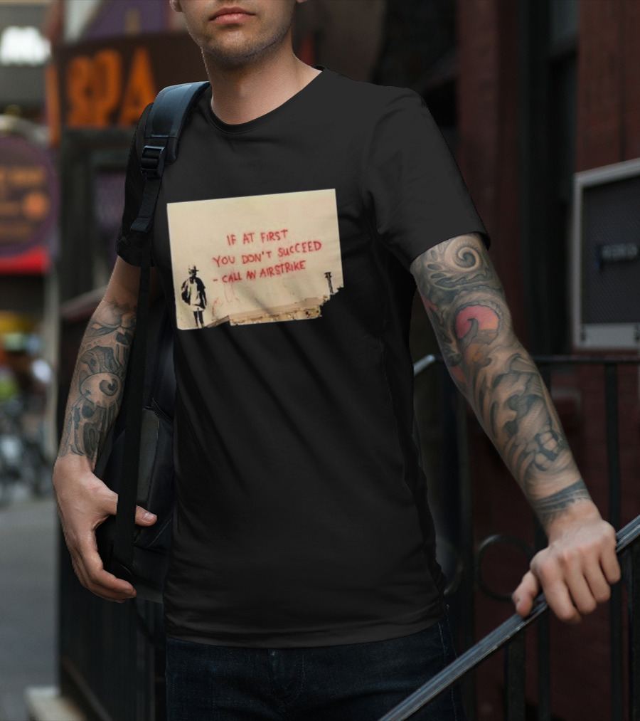 If At First You Don't Succeed Call An Airstrike Graffiti Style Street T-Shirt