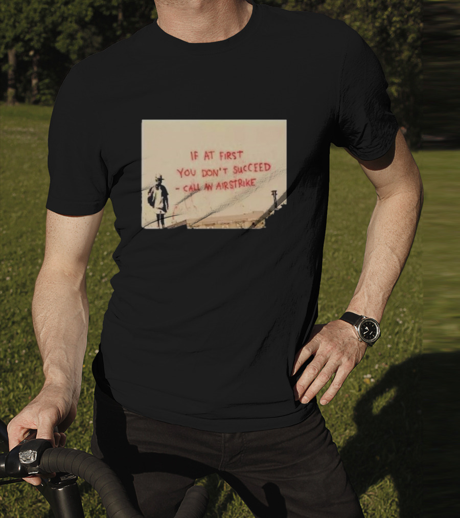 If At First You Don't Succeed Call An Airstrike Graffiti Style Street T-Shirt