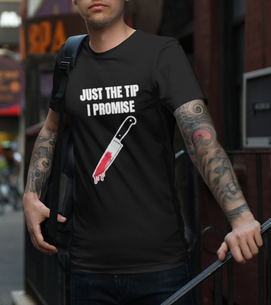 Just The Tip I Promise Knife Humor Geeksoutfit T-Shirt