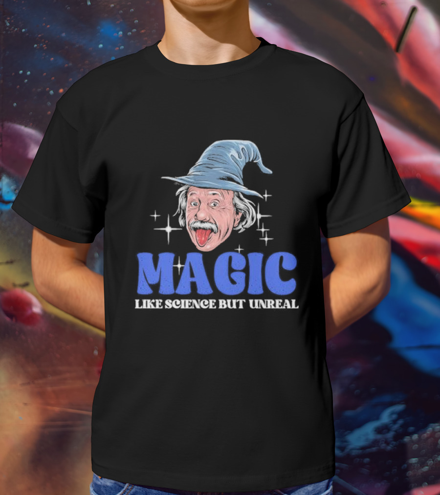 Magic Like Science But Unreal Einstein Wizard Hat Stars T-Shirt