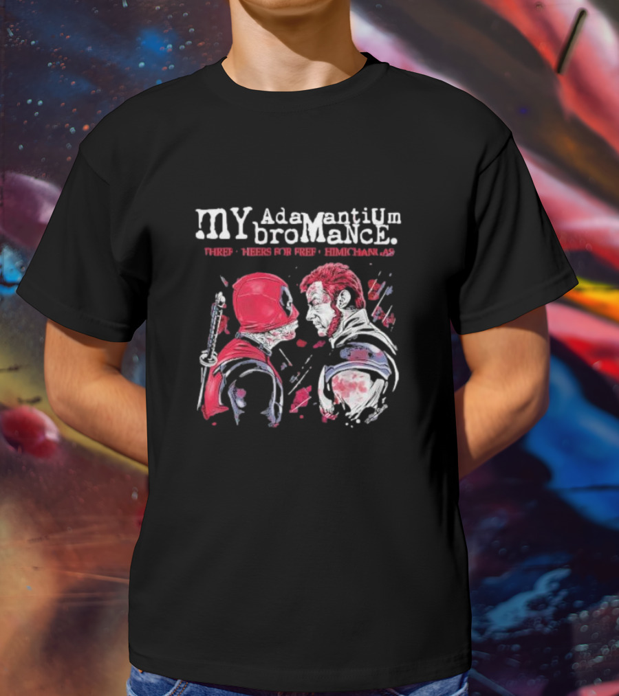 My Adamantium Bromance Three Cheers For Free Chimichangas T-Shirt