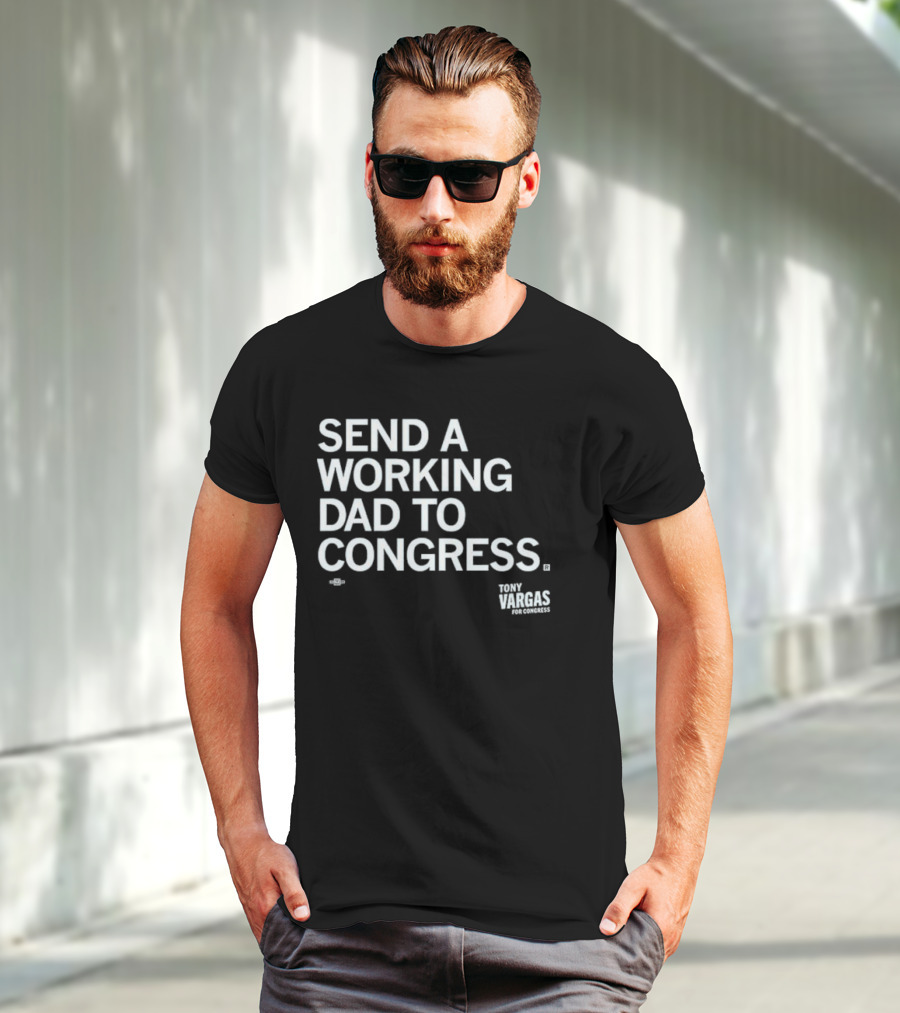 Send A Working Dad To Congress Tony Vargas For Congress T-Shirt